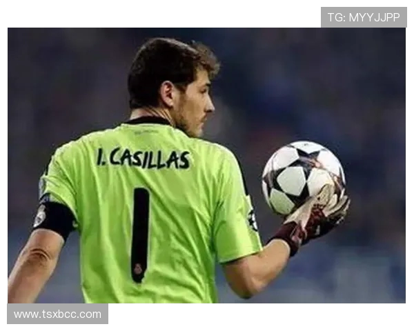 伊克尔卡西利亚斯辉煌生涯回顾从圣卡西到西班牙门神传奇